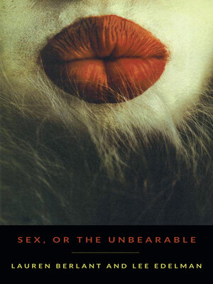 cover image of Sex, or the Unbearable